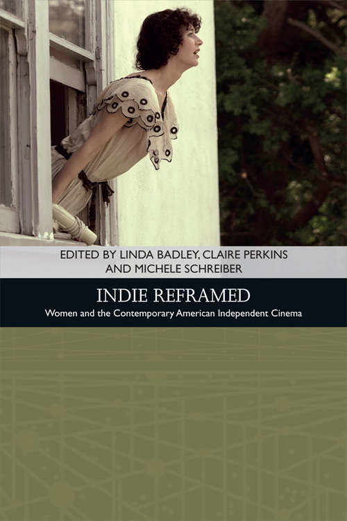 Book cover of Indie Reframed: Womenâ€™s Filmmaking and Contemporary American Independent Cinema (Traditions in American Cinema)