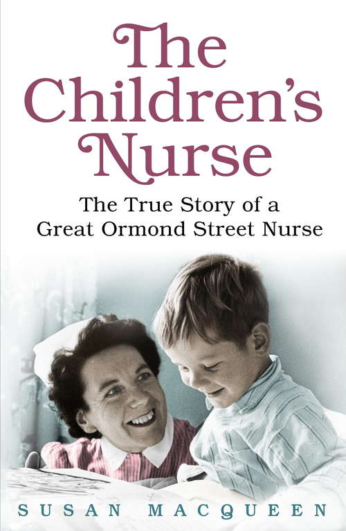 Book cover of The Children's Nurse: The True Story of a Great Ormond Street Nurse