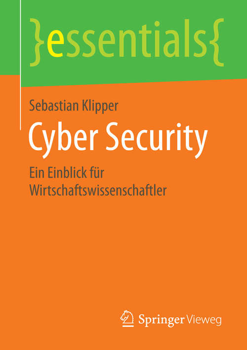 Book cover of Cyber Security: Ein Einblick für Wirtschaftswissenschaftler (1. Aufl. 2015) (essentials)