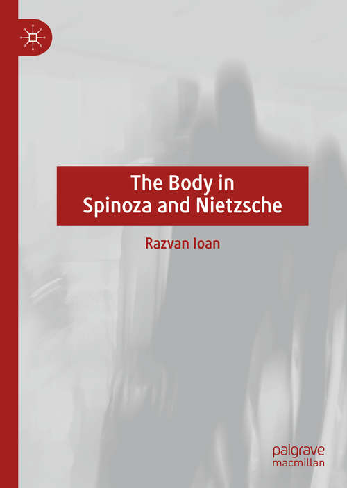 Book cover of The Body in Spinoza and Nietzsche (1st ed. 2019)