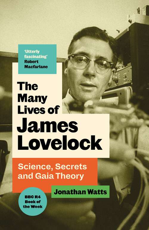 Book cover of The Many Lives of James Lovelock: Science, Secrets and Gaia Theory (Main)