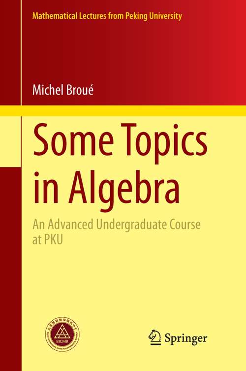 Book cover of Some Topics in Algebra: An Advanced Undergraduate Course at PKU (2014) (Mathematical Lectures from Peking University)