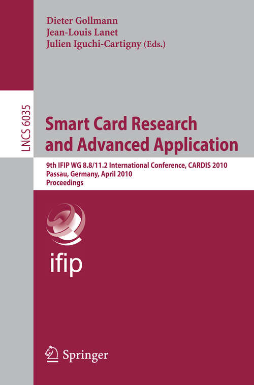 Book cover of Smart Card Research and Advanced Applications: 9th IFIP WG 8.8/11.2 International Conference, CARDIS 2010, Passau, Germany, April 14-16, 2010, Proceedings (2010) (Lecture Notes in Computer Science #6035)