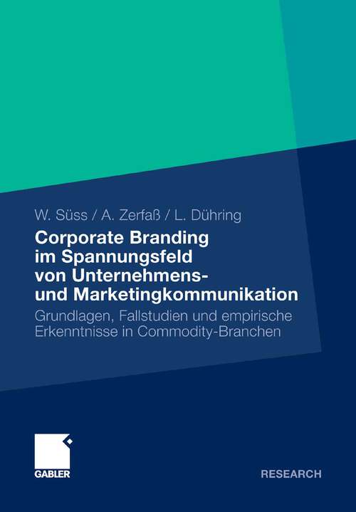 Book cover of Corporate Branding im Spannungsfeld von Unternehmens- und Marketingkommunikation: Grundlagen, Fallstudien und empirische Erkenntnisse in Commodity-Branchen (2011)