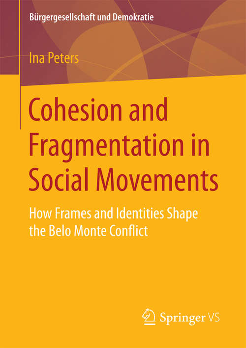 Book cover of Cohesion and Fragmentation in Social Movements: How Frames and Identities Shape the Belo Monte Conflict (Bürgergesellschaft und Demokratie)