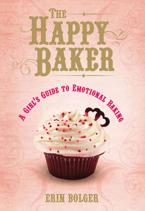 Book cover of The Happy Baker: A Dater's Guide To Emotional Baking (ePub First edition) (Harlequin Non-fiction Ser.)