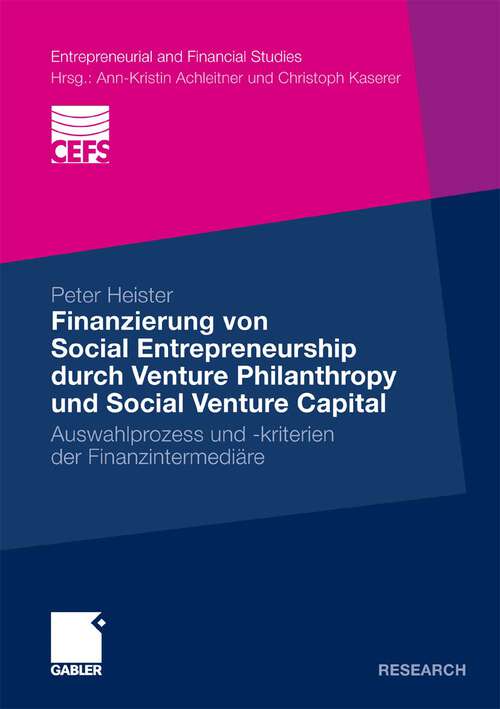 Book cover of Finanzierung von Social Entrepreneurship durch Venture Philanthropy und Social Venture Capital: Auswahlprozess und -kriterien der Finanzintermediäre (2010) (Entrepreneurial and Financial Studies)
