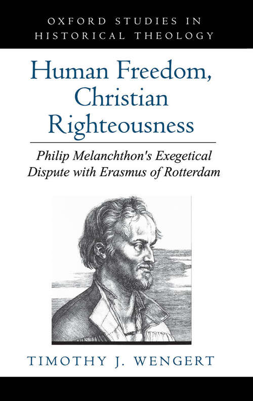 Book cover of Human Freedom, Christian Righteousness: Philip Melanchthon's Exegetical Dispute with Erasmus of Rotterdam (Oxford Studies in Historical Theology)