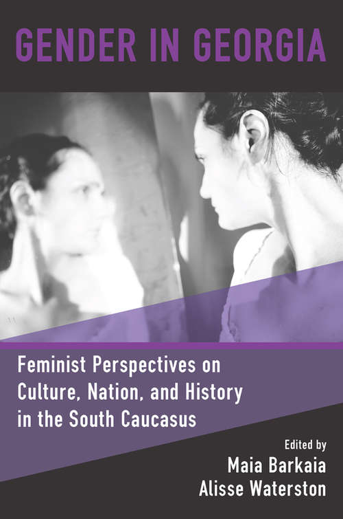 Book cover of Gender in Georgia: Feminist Perspectives on Culture, Nation, and History in the South Caucasus