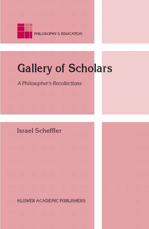 Book cover of Gallery of Scholars: A Philosopher's Recollections (2004) (Philosophy and Education #13)