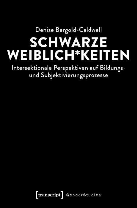 Book cover of Schwarze Weiblich*keiten: Intersektionale Perspektiven auf Bildungs- und Subjektivierungsprozesse (Gender Studies)