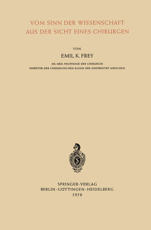 Book cover of Vom Sinn der Wissenschaft aus der Sicht Eines Chirurgen: Einleitender Vortrag · Gehalten auf der 75. Tagung der Deutschen Gesellschaft für Chirurgie in München 1958 (1958)