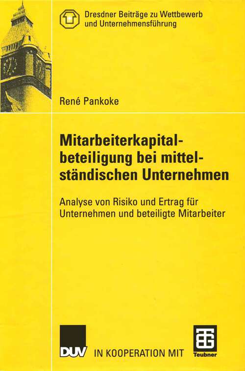 Book cover of Mitarbeiterkapitalbeteiligung bei mittelständischen Unternehmen: Analyse von Risiko und Ertrag für Unternehmen und beteiligte Mitarbeiter (2002) (Dresdner Beiträge zu Wettbewerb und Unternehmensführung)