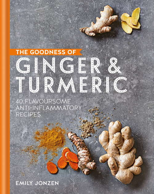 Book cover of The Goodness of Ginger & Turmeric: 40 flavoursome anti-inflammatory recipes (The goodness of….)
