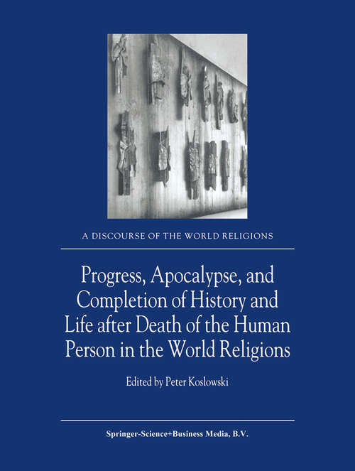 Book cover of Progress, Apocalypse, and Completion of History and Life after Death of the Human Person in the World Religions (2002) (A Discourse of the World Religions #4)