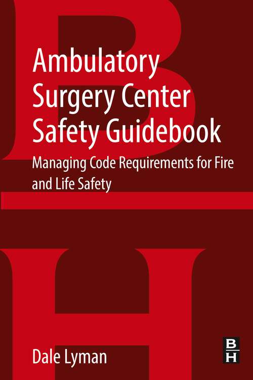 Book cover of Ambulatory Surgery Center Safety Guidebook: Managing Code Requirements for Fire and Life Safety