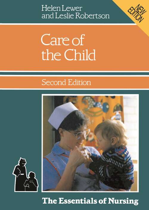 Book cover of Care of the Child (2nd ed. 1987) (The Essentials of Nursing)