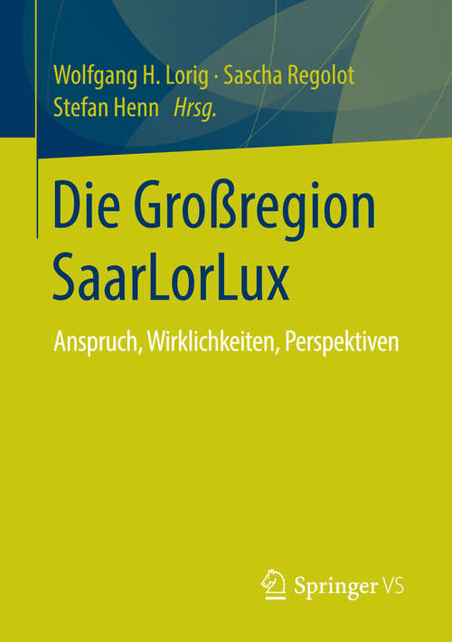 Book cover of Die Großregion SaarLorLux: Anspruch, Wirklichkeiten, Perspektiven (1. Aufl. 2016)