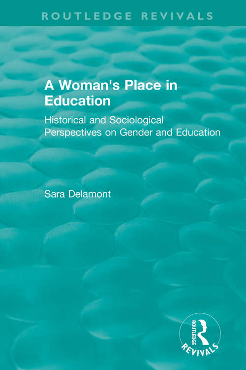 Book cover of A Woman's Place in Education: Historical and Sociological Perspectives on Gender and Education (Routledge Revivals)
