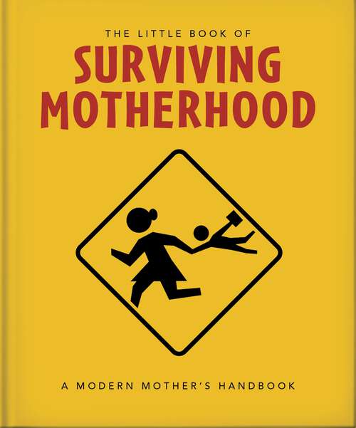 Book cover of The Little Book of Surviving Motherhood: For Tired Parents Everywhere (The\little Book Of... Ser.)