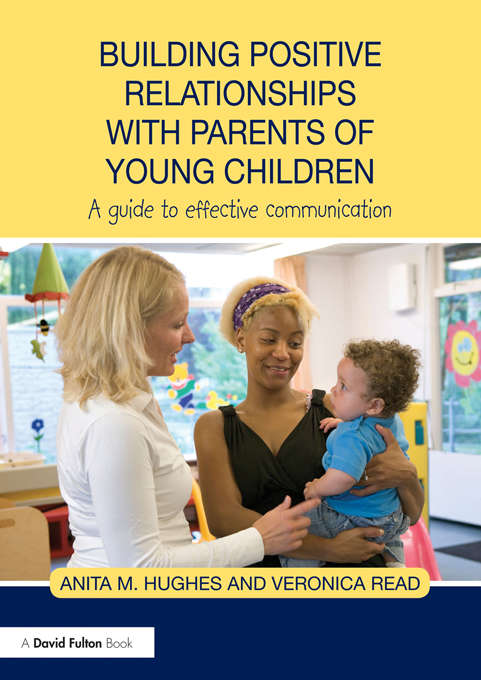 Book cover of Building Positive Relationships with Parents of Young Children: A guide to effective communication