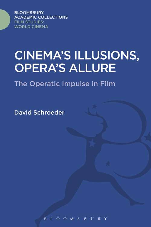 Book cover of Cinema's Illusions, Opera's Allure: The Operatic Impulse in Film (Film Studies: Bloomsbury Academic Collections)