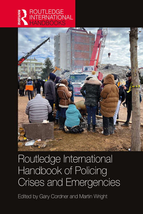 Book cover of Routledge International Handbook of Policing Crises and Emergencies (Routledge International Handbooks)