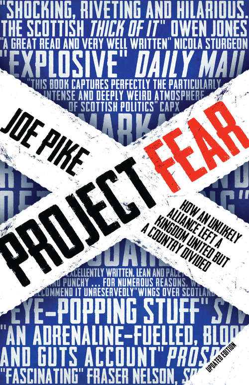 Book cover of Project Fear: How an Unlikely Alliance Left a Kingdom United but a Country Divided