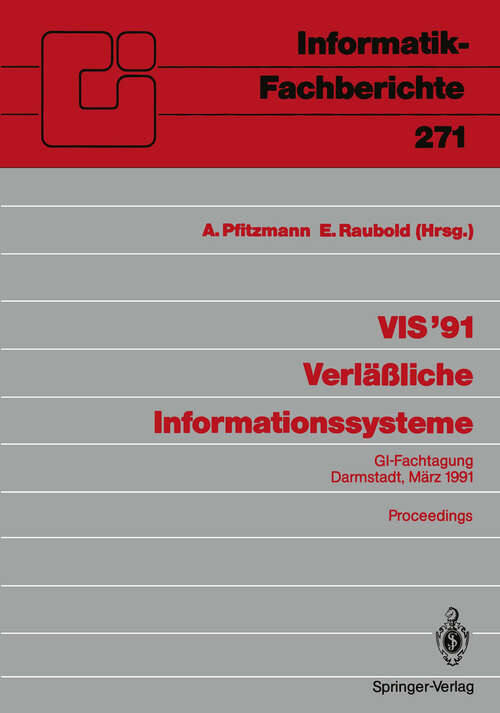 Book cover of VIS ’91 Verläßliche Informationssysteme: GI-Fachtagung, Darmstadt, 13.–15. März 1991 Proceedings (1991) (Informatik-Fachberichte #271)