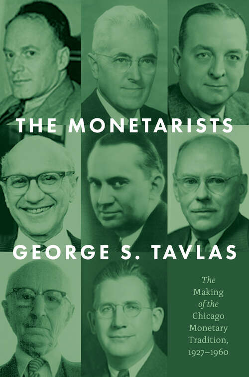 Book cover of The Monetarists: The Making of the Chicago Monetary Tradition, 1927–1960