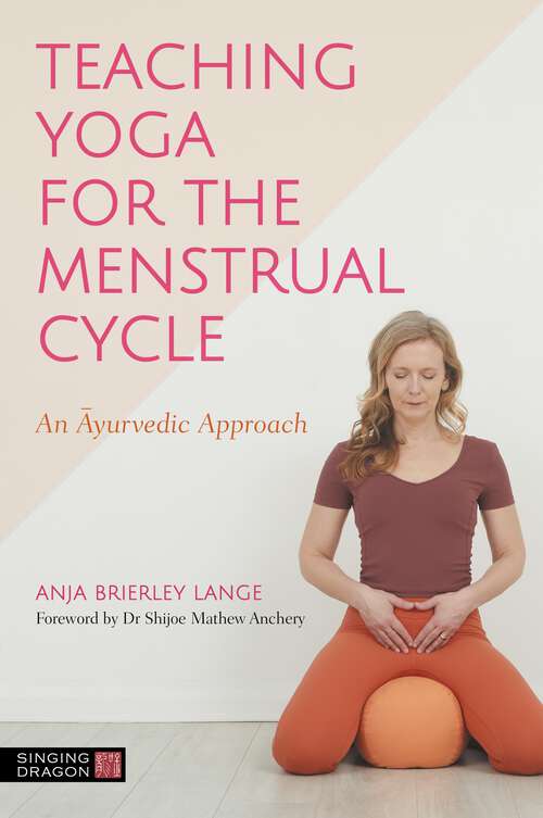 Book cover of Teaching Yoga for the Menstrual Cycle: An Ayurvedic Approach