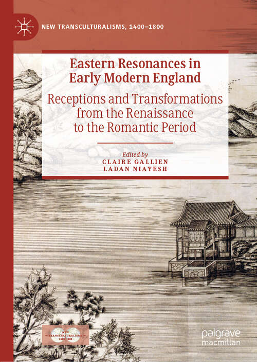 Book cover of Eastern Resonances in Early Modern England: Receptions and Transformations from the Renaissance to the Romantic Period (1st ed. 2019) (New Transculturalisms, 1400–1800)