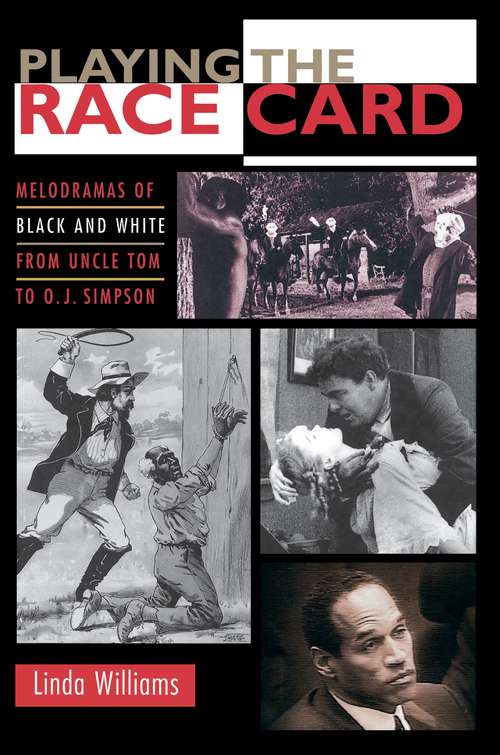 Book cover of Playing the Race Card: Melodramas of Black and White from Uncle Tom to O. J. Simpson