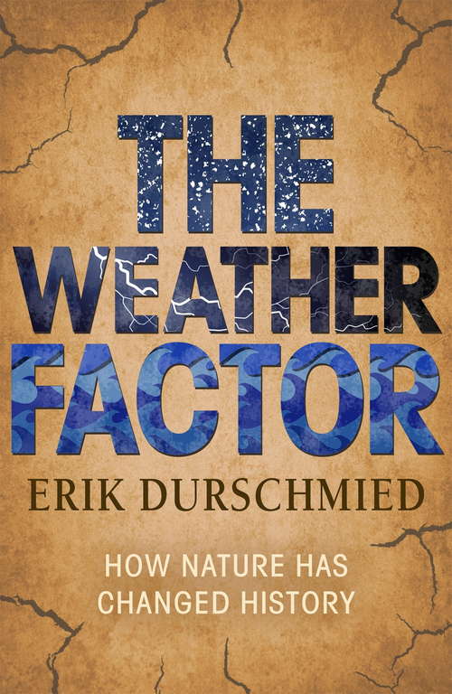 Book cover of The Weather Factor: How Nature Has Changed History