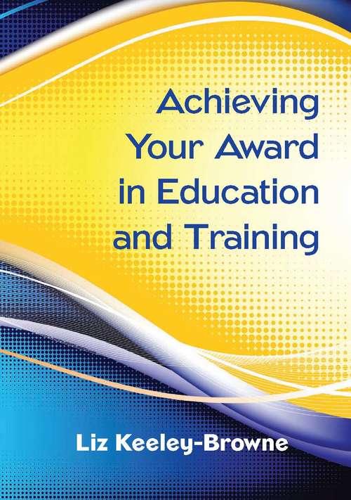 Book cover of Achieving your Award in Education and Training (UK Higher Education OUP  Humanities & Social Sciences Education OUP)