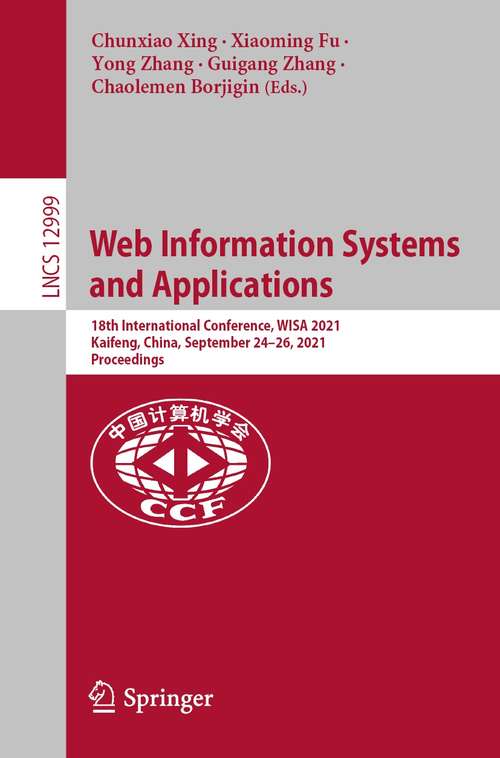 Book cover of Web Information Systems and Applications: 18th International Conference, WISA 2021, Kaifeng, China, September 24–26, 2021, Proceedings (1st ed. 2021) (Lecture Notes in Computer Science #12999)