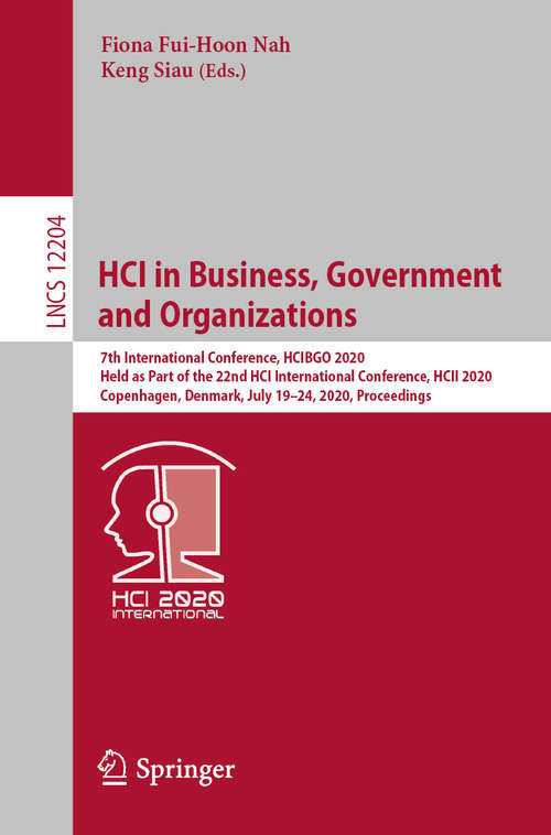 Book cover of HCI in Business, Government and Organizations: 7th International Conference, HCIBGO 2020, Held as Part of the 22nd HCI International Conference, HCII 2020, Copenhagen, Denmark, July 19–24, 2020, Proceedings (1st ed. 2020) (Lecture Notes in Computer Science #12204)