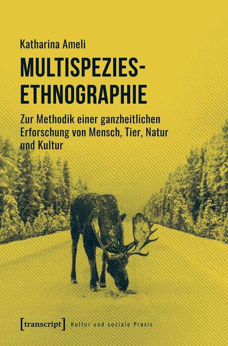 Book cover of Multispezies-Ethnographie: Zur Methodik einer ganzheitlichen Erforschung von Mensch, Tier, Natur und Kultur (Kultur und soziale Praxis)