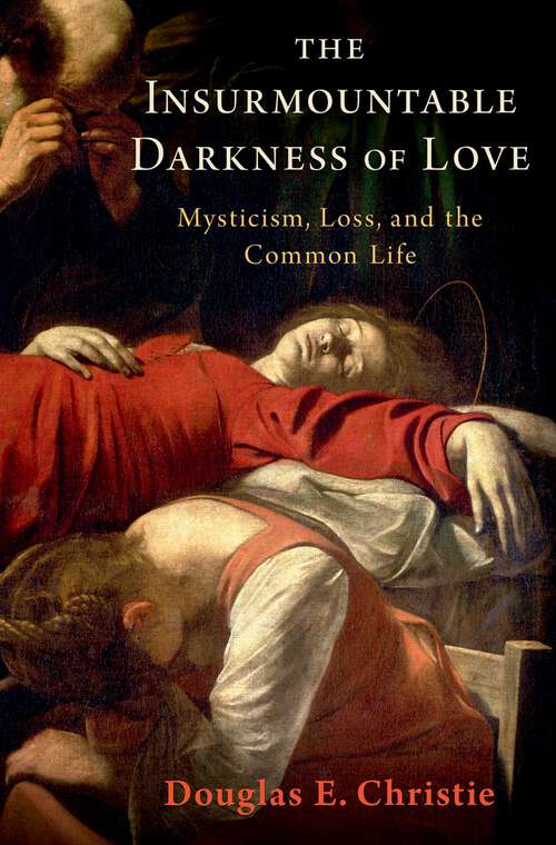 Book cover of The Insurmountable Darkness of Love: Mysticism, Loss, and the Common Life