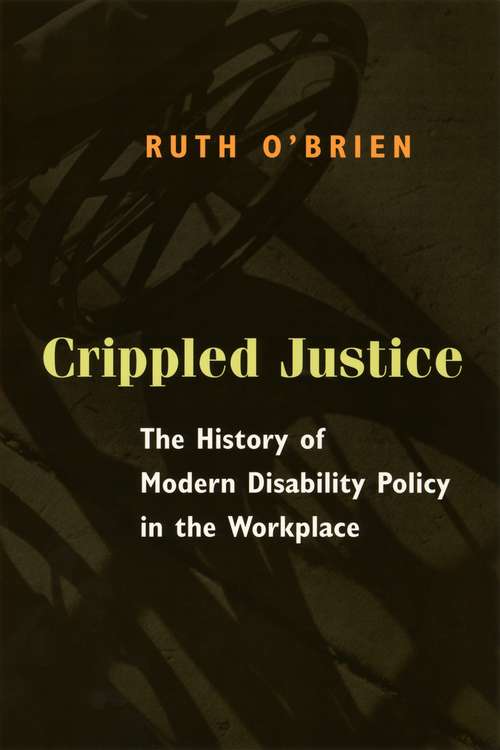 Book cover of Crippled Justice: The History of Modern Disability Policy in the Workplace