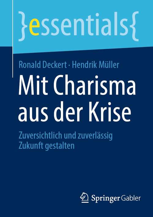 Book cover of Mit Charisma aus der Krise: Zuversichtlich und zuverlässig Zukunft gestalten (1. Aufl. 2021) (essentials)