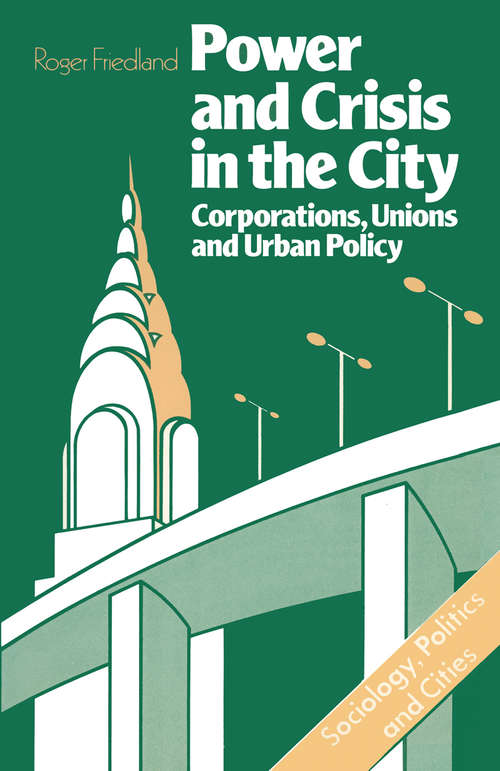 Book cover of Power and Crisis in the City: Corporations, unions and urban policy (1st ed. 1982) (Sociology, Politics And Cities Ser.)