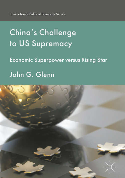 Book cover of China's Challenge to US Supremacy: Economic Superpower versus Rising Star (1st ed. 2016) (International Political Economy Series)