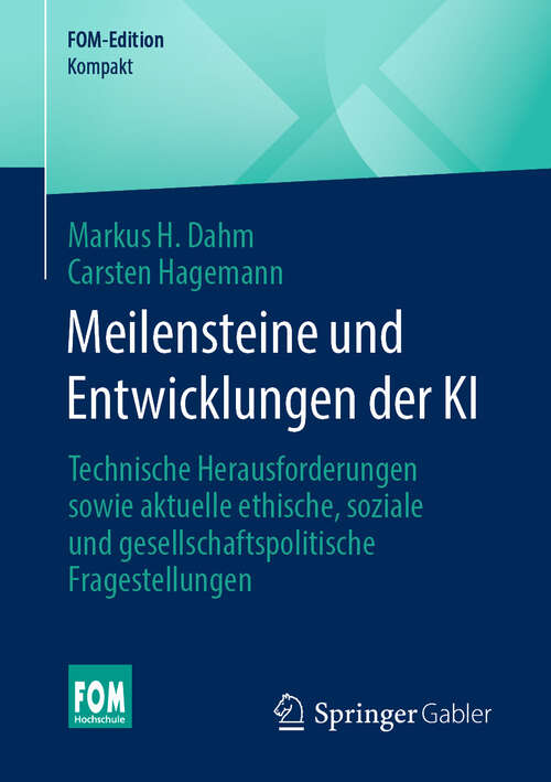 Book cover of Meilensteine und Entwicklungen der KI: Technische Herausforderungen sowie aktuelle ethische, soziale und gesellschaftspolitische Fragestellungen (2024) (FOM-Edition)