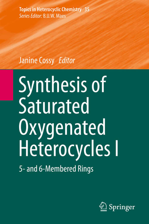 Book cover of Synthesis of Saturated Oxygenated Heterocycles I: 5- and 6-Membered Rings (2014) (Topics in Heterocyclic Chemistry #35)