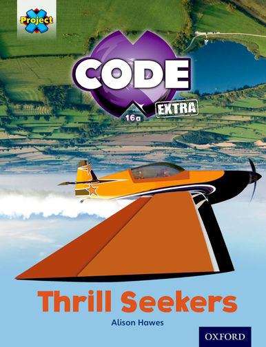 Book cover of Project X CODE Extra: Light Blue Book Band, Oxford Level 4: Wild Rides: Thrill Seekers (Project X Code Ser.)