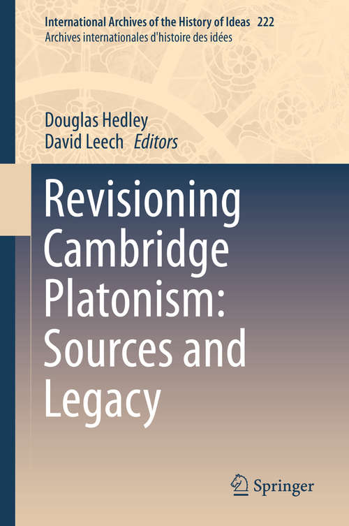 Book cover of Revisioning Cambridge Platonism: Sources and Legacy (1st ed. 2019) (International Archives of the History of Ideas   Archives internationales d'histoire des idées #222)