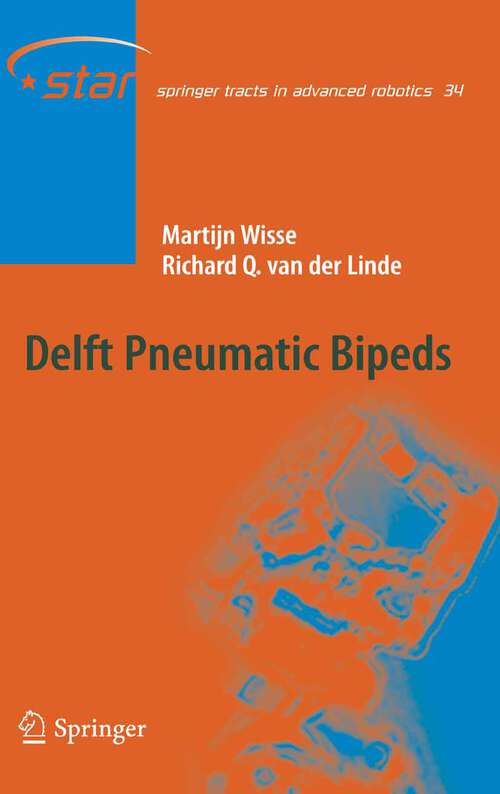 Book cover of Delft Pneumatic Bipeds (2007) (Springer Tracts in Advanced Robotics #34)