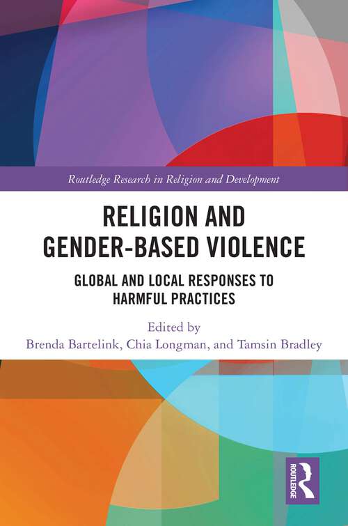 Book cover of Religion and Gender-Based Violence: Global and Local Responses to Harmful Practices (Routledge Research in Religion and Development)