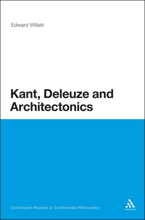 Book cover of Kant, Deleuze and Architectonics (Continuum Studies in Continental Philosophy)